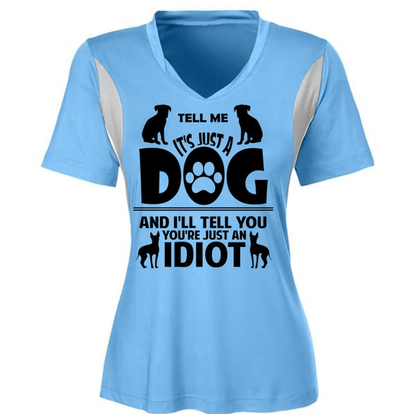 It's Just A Dog And I'll Tell You You're Just An Idiot T Shirt, Favorite T Shirt
