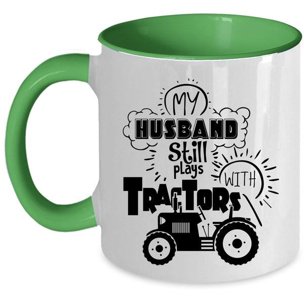 Cool Husband Coffee Mug, My Husband Still Plays With Tractors Accent Mug