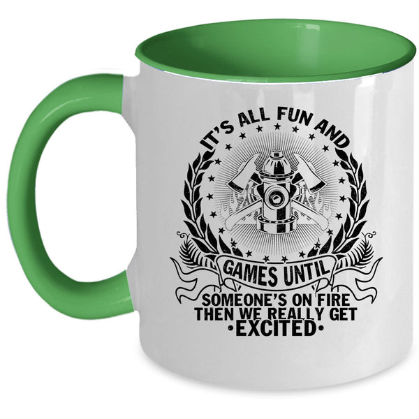 Funny Firefighter Coffee Mug, It's All Fun And Games  Accent Mug
