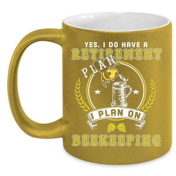 I Do Have A Retirement Plan Coffee Mug, I Plan On Beekeepping Coffee Cup