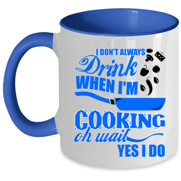 Funny Chef Coffee Mug, I Don't Always Drink When I'm Cooking Accent Mug