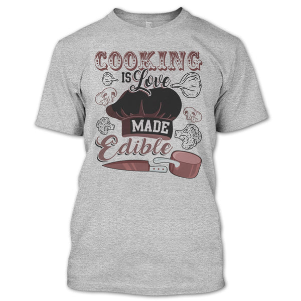 Cooking Is Love Make Edible T Shirt, Gift For Chef T Shirt