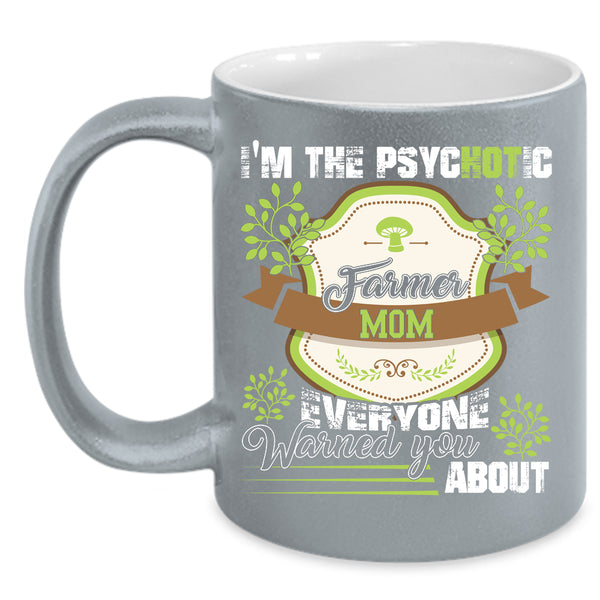 I'm The Psychotic Farmer Mom Coffee Mug, Cute Farmer Mom Coffee Cup
