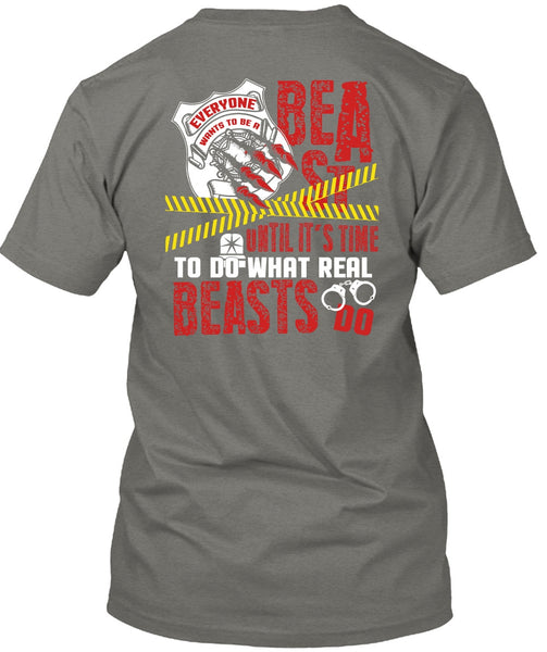 It's Time To Do What Real Beasts Do T Shirt, Being A Police T Shirt