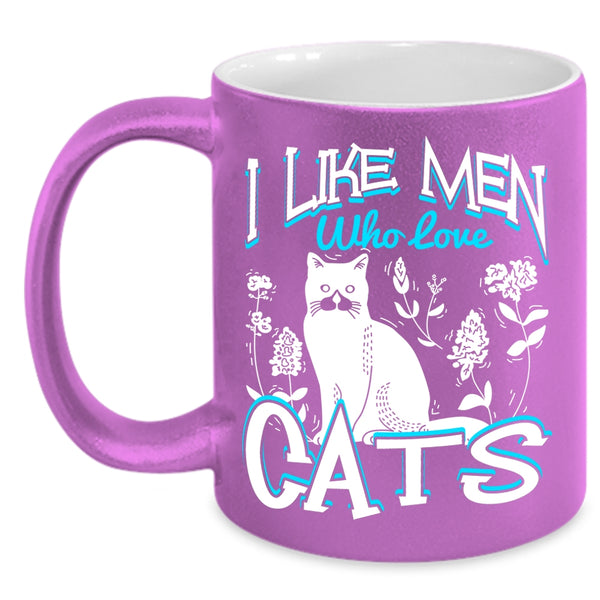 I Like Men Who Love Cats Coffee Mug, Cute Cat Lovers Coffee Cup