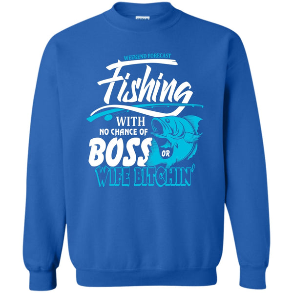 No Chance Of Boss T Shirt, I Love Fishing Sweatshirt