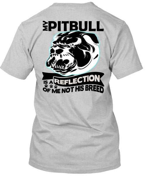 My Pit Bull Is A Reflection T Shirt, I Love Pit Bull T Shirt