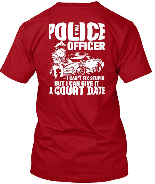 I'm A Police Officer T Shirt, I Can't Fix Stupid T Shirt