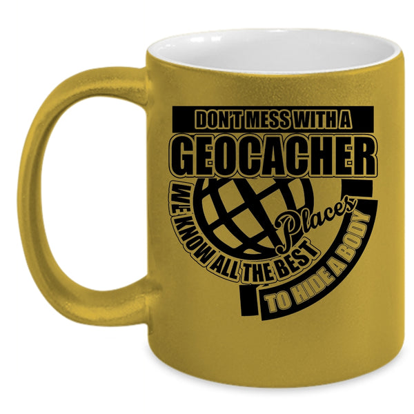 Funny Gift For Geocacher Coffee Mug, Don't Mess With A Geocacher Accent Mug