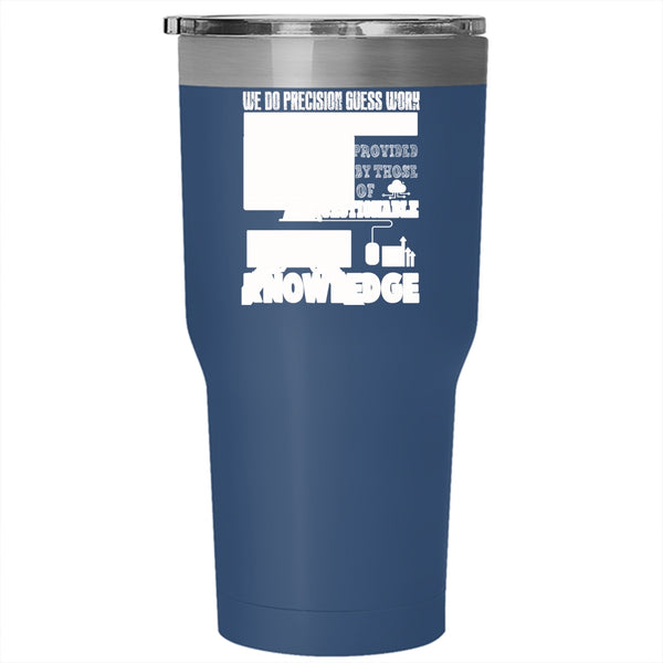 We Do Precisiton Gues Work Tumbler 30 oz Stainless Steel, Funny Saying Travel Mug