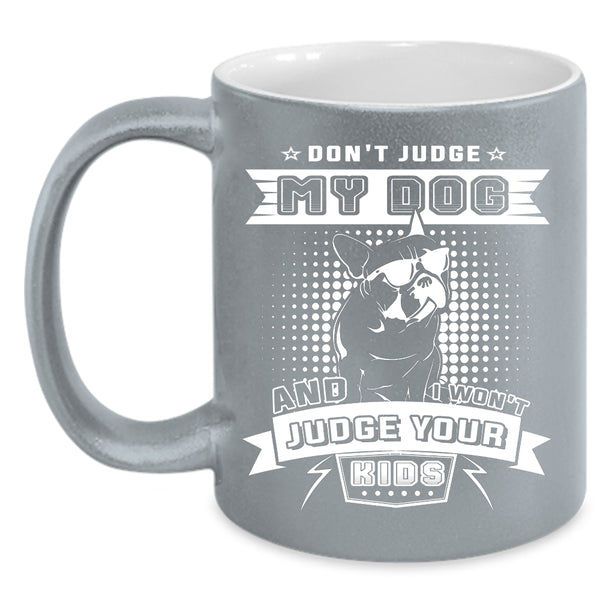 Don't Judge My Dog Coffee Mug, I Won't Judge Your Kids Coffee Cup