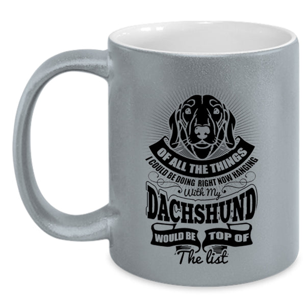 Cute Dachshund Coffee Mug, I Could Be Hanging With My Dachshund Accent Mug