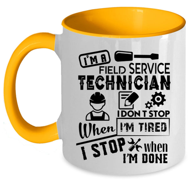 I Don't Stop When I'm Tired Coffee Mug, I'm A Field Service Technician Accent Mug