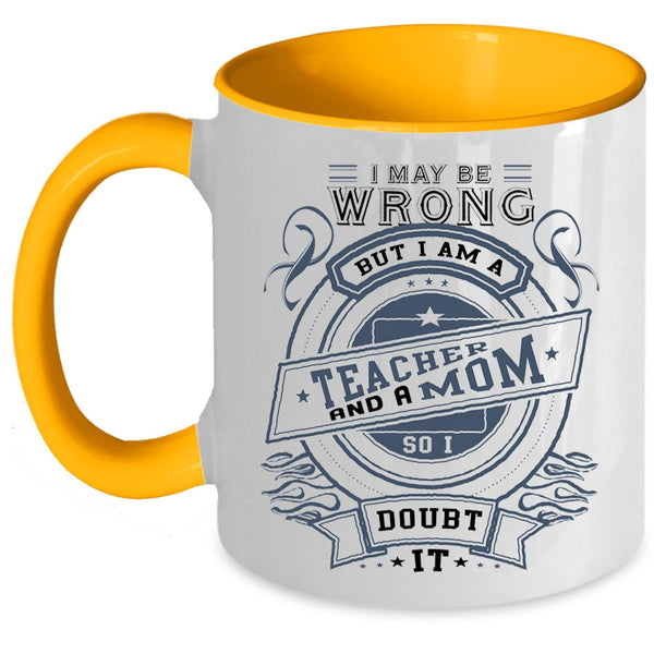 Cute Gift For Mom Coffee Mug, I Am A Teacher And A Mom Accent Mug