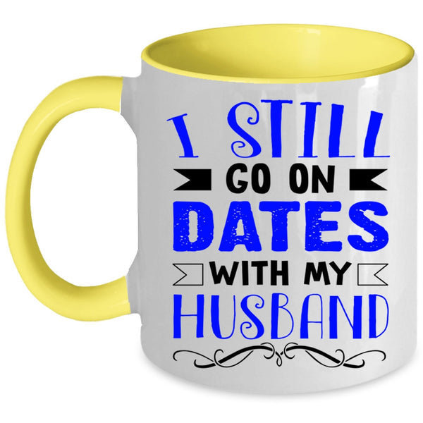 Lovely Dating Coffee Mug, I Still Go On Dates With My Husband Accent Mug