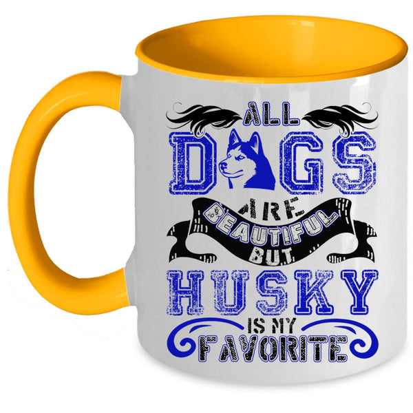 Husky Is My Favorite Coffee Mug, All Dogs Are Beautiful Accent Mug