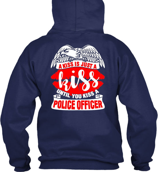 You Kiss A Police Officer T Shirt, A Kiss Is Just A Kiss T Shirt
