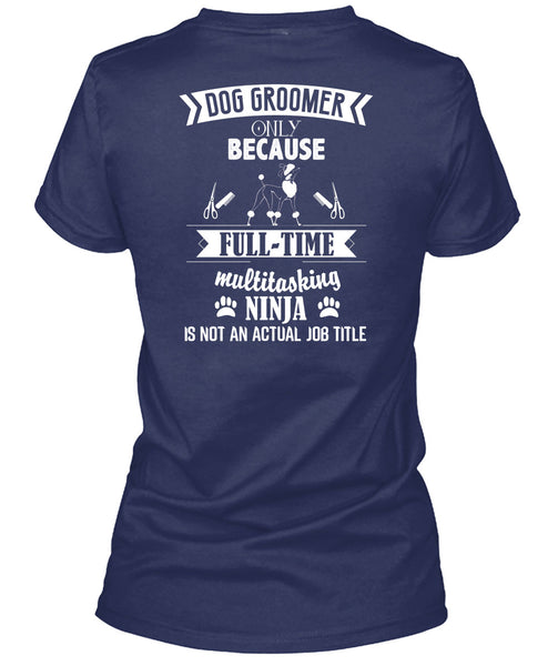 Dog Groomer Only Because Full-Time Multitasking T Shirt, I Love Dog Groomer T Shirt