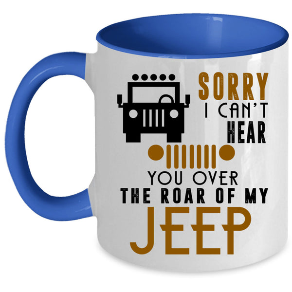 You Over The Roar Of My Jeep Coffee Mug, Sorry I Can't Hear Accent Mug