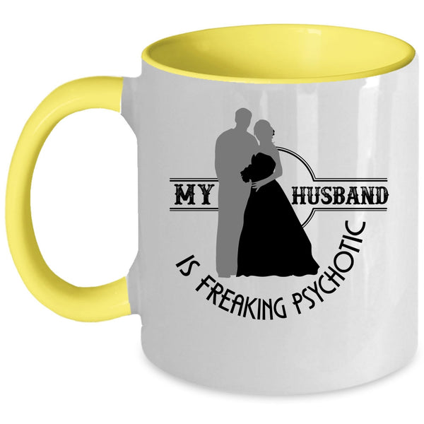 Cute Love Coffee Mug, My Husband Is Freaking Psychotic Accent Mug