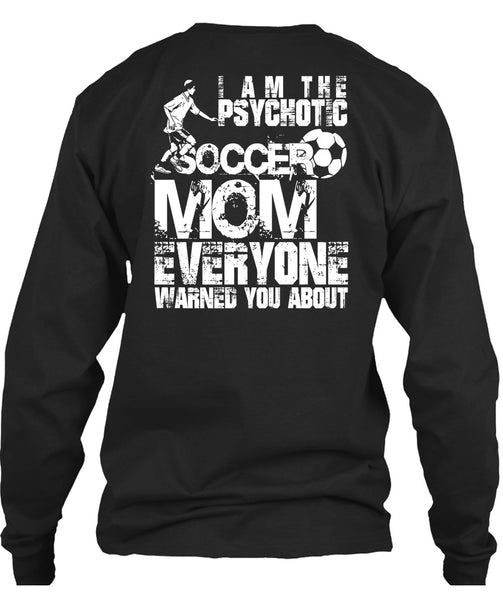I Am The Psychotic Soccer Mom T Shirt, Being A Mom T Shirt