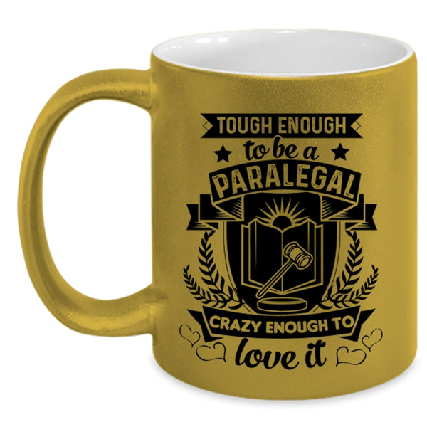 Crazy Enough To Love It Coffee Mug, Tough Enough To Be A Paralegal Accent Mug