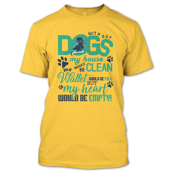 Without My Dogs My House Clean T Shirt, Coolest Dog Lover T Shirt