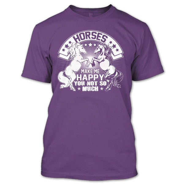 Horses Make Me Happy T Shirt, You Not So Much T Shirt