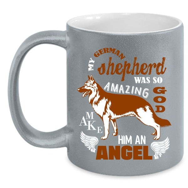 My German Shepherd Was So Amazing Coffee Mug, An Angel Coffee Cup