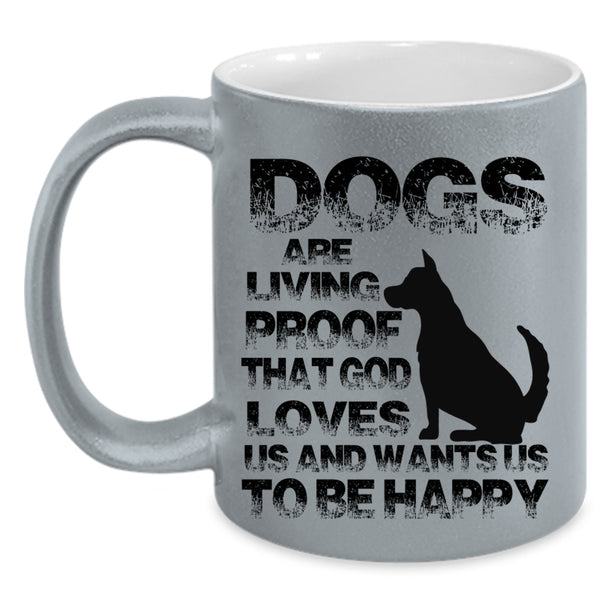 Cool Dog Lovers Coffee Mug, Dogs Are Living Proof Accent Mug