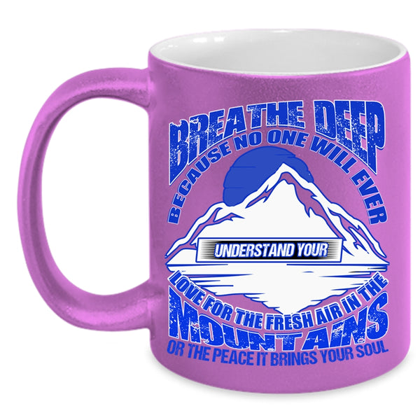 The Fresh Air In The Mountains Coffee Mug, Breathe Deep Accent Mug
