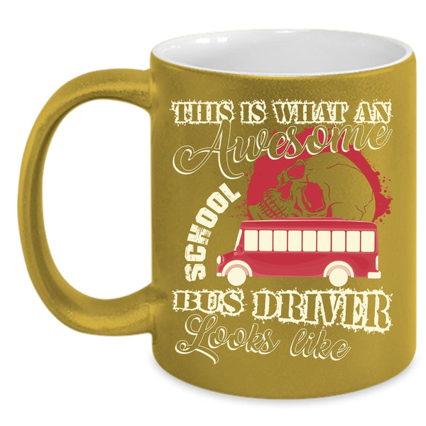 What An Awesome School Bus Driver Looks Like Coffee Mug, Funny Coffee Cup