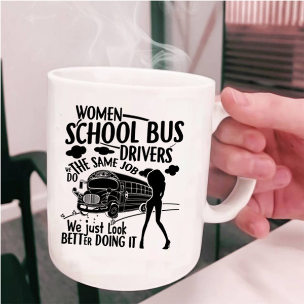 We Just Look Better Doing It Coffee Mug, Women School Bus Drivers Cup