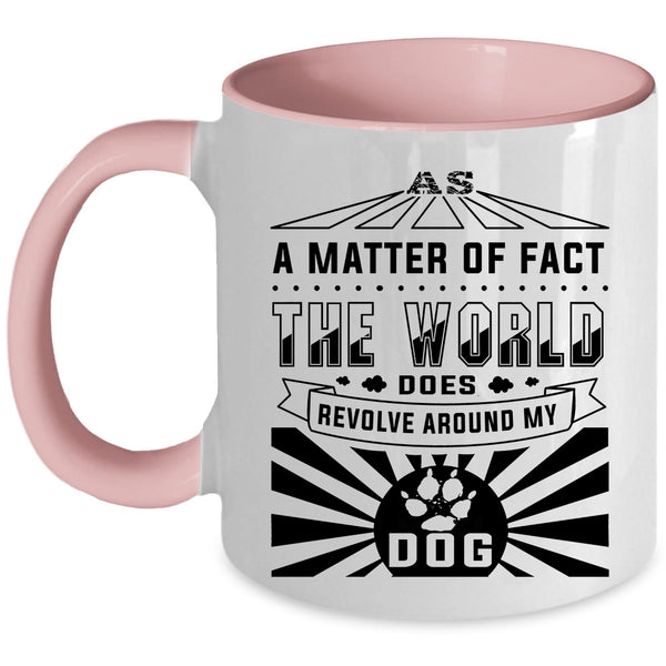 Cute Dogs Coffee Mug, The World Revolves Around My Dog Accent Mug