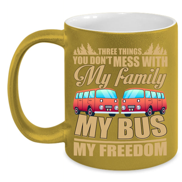 3 Thing You Don't Mess With Coffee Mug, My Family My Bus My Freedom Coffee Cup