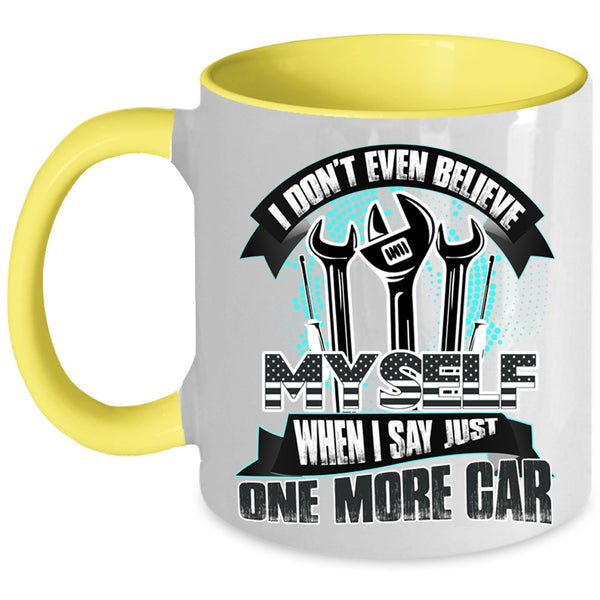 When I Say Just One More Car Coffee Mug, I Don't Even Believe My Self Accent Mug