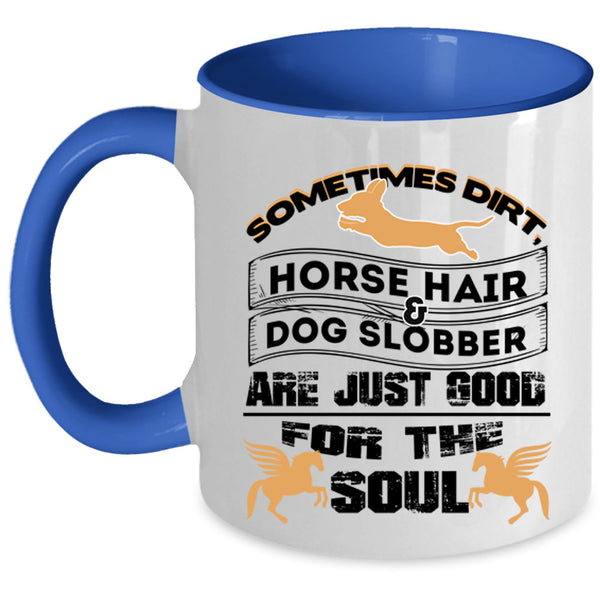 Good For The Soul Coffee Mug, Horse Hair And Dog Slobber Accent Mug