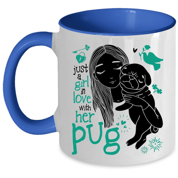 Cute Girls Coffee Mug, Just A Girl In Love With Her Pug Accent Mug