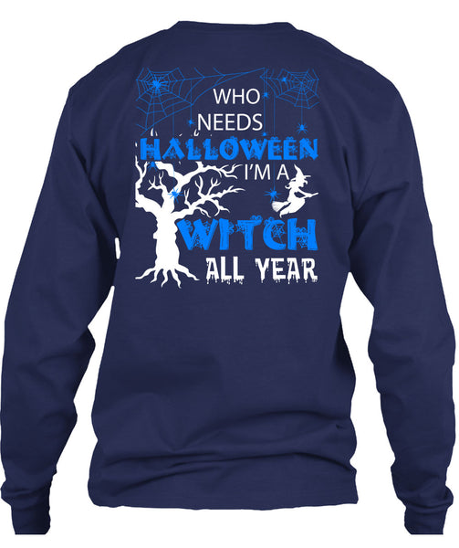 Who Needs Halloween T Shirt, I'm A Witch All Year T Shirt