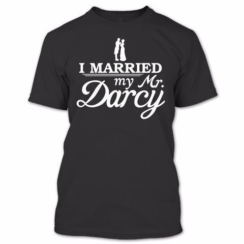 I Married My Mr.Darcy T Shirt