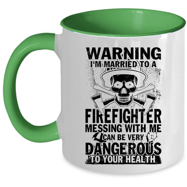 Don't Mess With Me Coffee Mug, I'm Married To A Firefighter Accent Mug