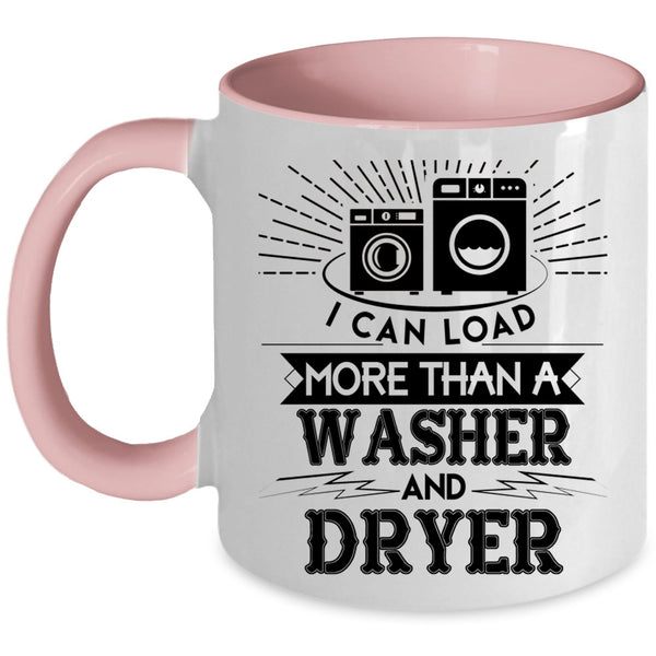 Washer And Dryer Coffee Mug, I Can Load More Than A Washer And Dryer Accent Mug
