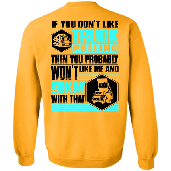 I Love Trucking T Shirt, You Don't Like Truck Pulling Sweatshirt