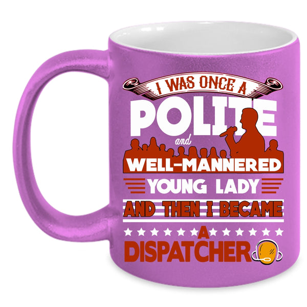 I Became A Dispatcher Coffee Mug, Funny Gift For Dispatcher Coffee Cup