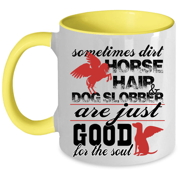 Good For The Soul Coffee Mug, Dirty Horse Hair And Dog Slobber Accent Mug