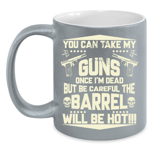 You Can Take My Guns Coffee Mug, Funny Gift For Gun Owner Coffee Cup