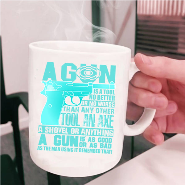 Best Gift For Gunners Coffee Mug, A Gun Is A Tool No Better Cup