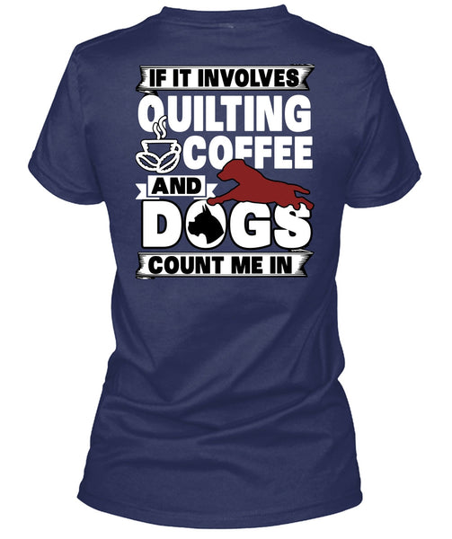 It Involves Quilting Coffee T Shirt, Dogs Count Me In T Shirt