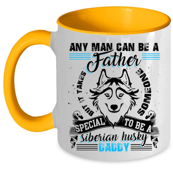 To Be A Siberian Husky Daddy Coffee Mug, Any Man Can Be A Father Accent Mug
