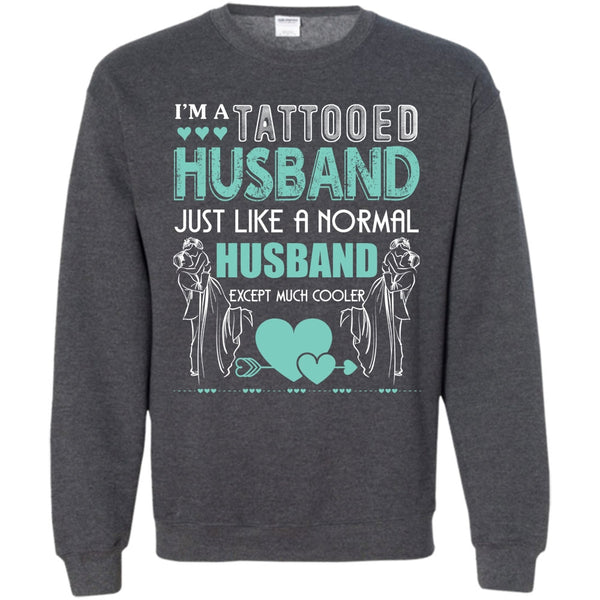 Husband Except Much Cooler T Shirt, Tattooed Husband Sweatshirt